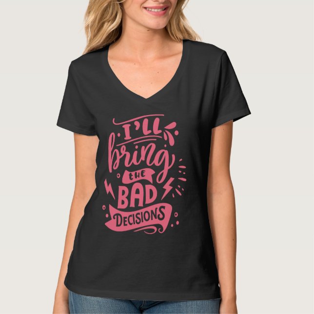 I'll Bring The Bad Decisions  Best Friends Matchin T-Shirt (Vorderseite)