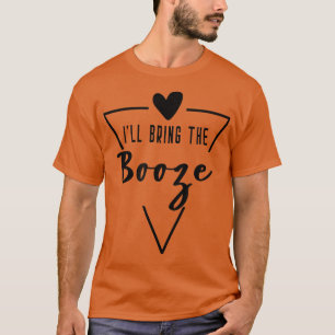 Ill Bring The Booze T-Shirt