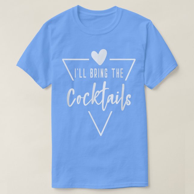 Ill Bring The Cocktails T-Shirt (Design vorne)