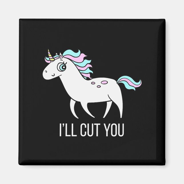 I'll Cut You! Funny Unicorn Humor T Shirt Gift  Magnet (Vorne)