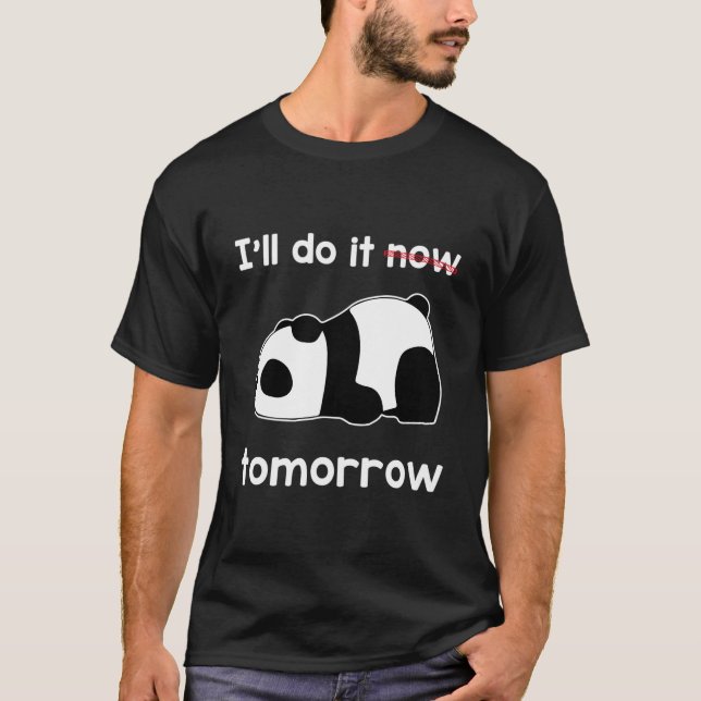 I'Ll Do It Now Tomorrow Quote Lazy Panda Awesome T-Shirt (Vorderseite)