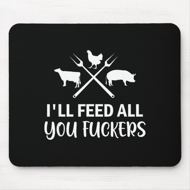 I'll Feed All You Forers Funny Grilling Quote Bbq  Mousepad (Vorne)