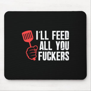 Ill Füttre all you Fckers Unglaublich witzig Grill Mousepad