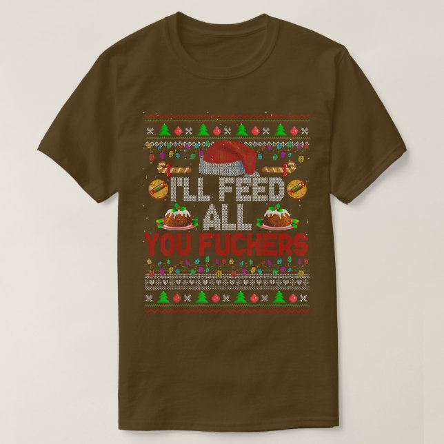 Ill Füttre all you Fckers Xmas Sweater Santa Koch  T-Shirt (Design vorne)