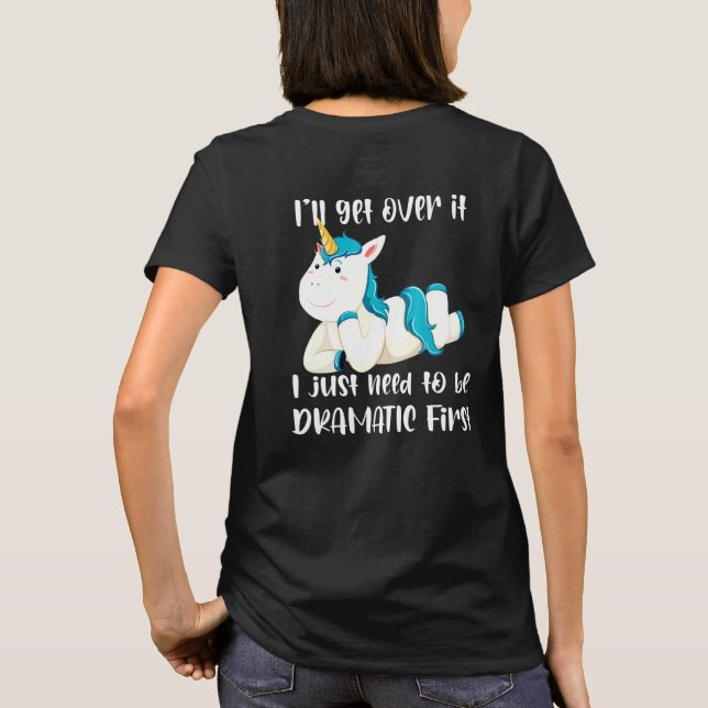 Ill Get Over It I Just Need To Be Dramatic First U T-Shirt (Rückseite)