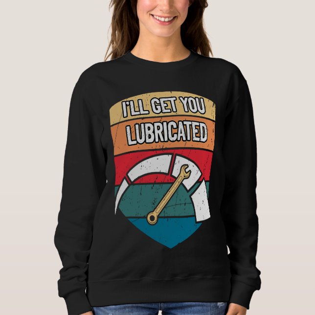 Ill Get You Lubricated Car Mechanic Auto Car Repai Sweatshirt (Vorderseite)