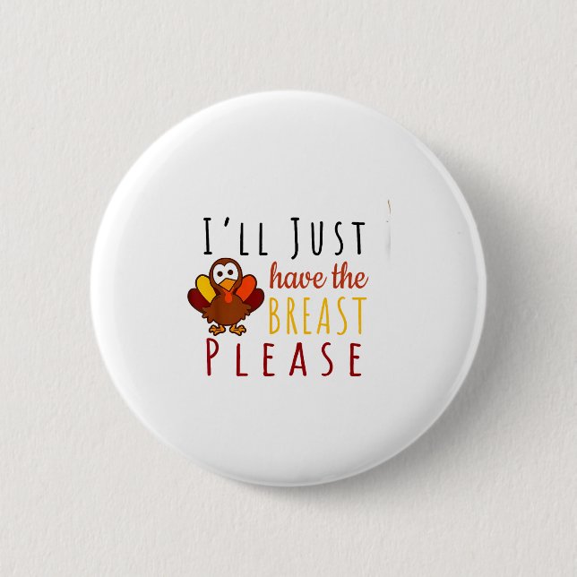 I'll Just Have The Breast Please Thanksgiving Brea Button (Vorderseite)