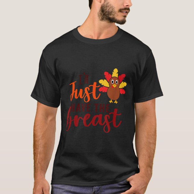 I'll Just Have The Breast Please Thanksgiving Brea T-Shirt (Vorderseite)