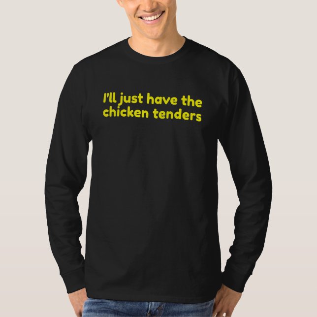 I'll Just Have The Chicken Tenders 8 T-Shirt (Vorderseite)