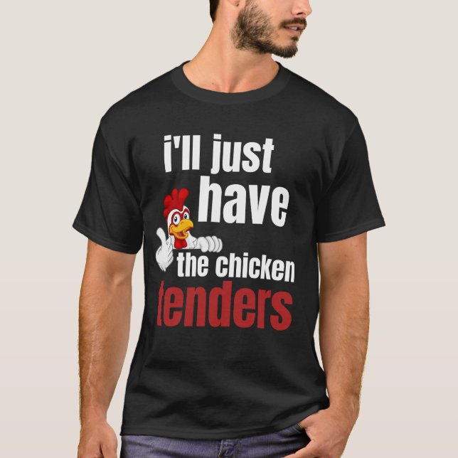 ILL just Have the Chicken Tenders, Funfchicken T T-Shirt (Vorderseite)
