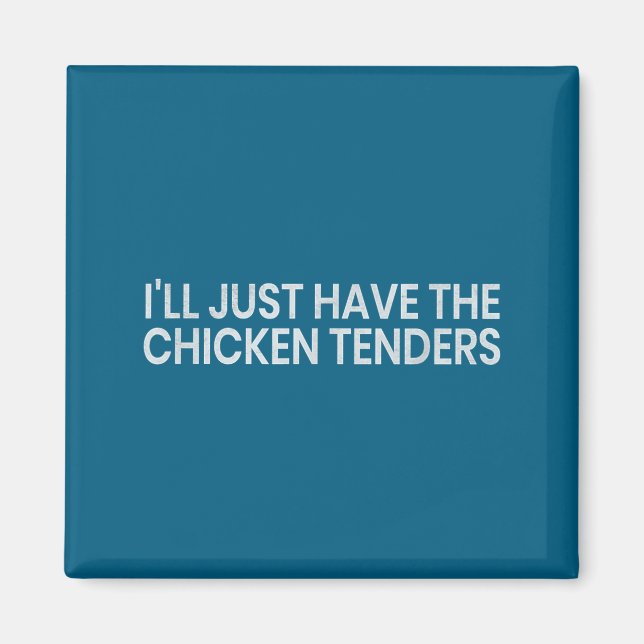 I'll Just Have The Chicken Tenders Funny Quote Chi Magnet (Vorne)