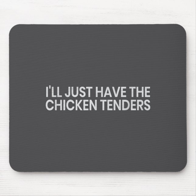 I'll Just Have The Chicken Tenders Funny Quote Chi Mousepad (Vorne)