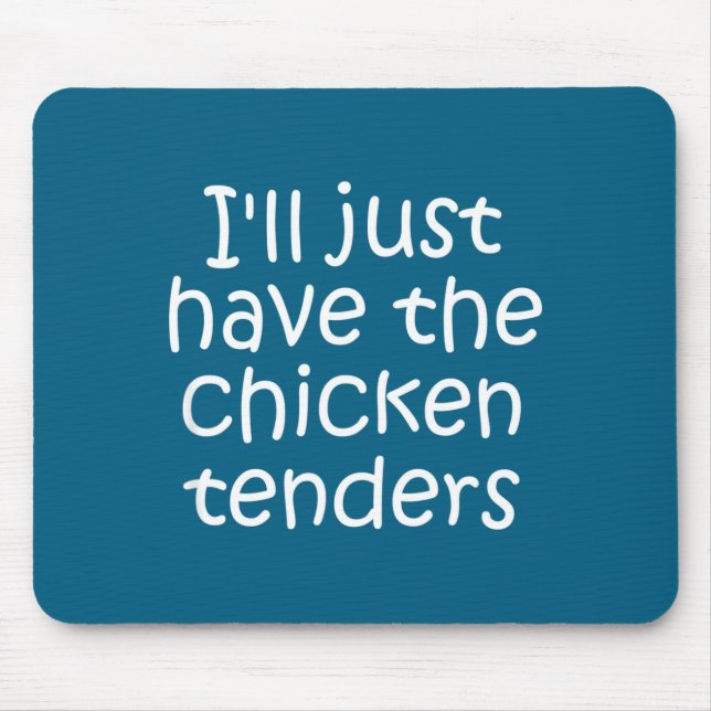 I'll Just Have The Chicken Tenders Funny Quote  Mousepad (Vorne)