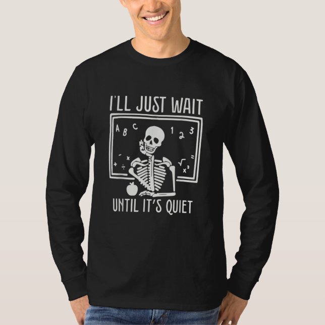 Ill Just Wait Until Its Quiet Teacher Lazy Hallowe T-Shirt (Vorderseite)