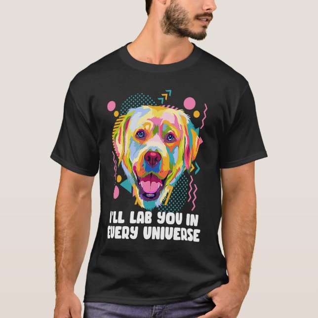 Ill Lab You in Every Universe Dog Dad Labrador Ret T-Shirt (Vorderseite)