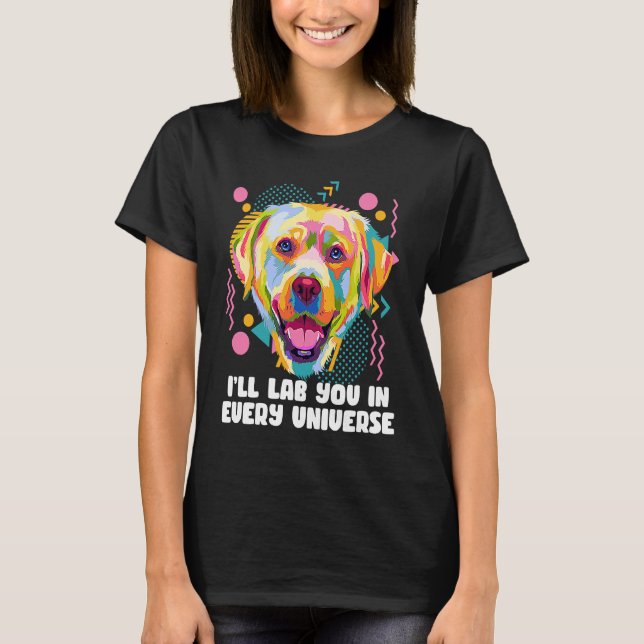 Ill Lab You in Every Universe Dog Dad Labrador Ret T-Shirt (Vorderseite)