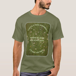 I'll Meet You There Rumi Inspirational Quote  T-Shirt