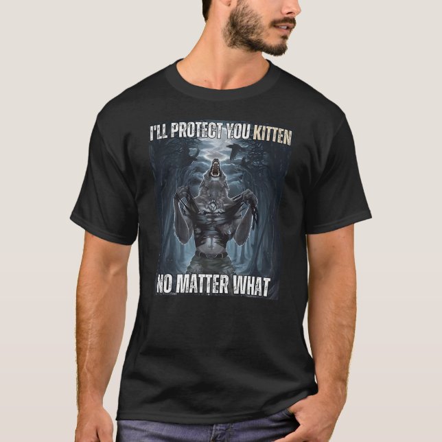 I'll Protect You Kitten Literally Me Werewolf Meme T-Shirt (Vorderseite)