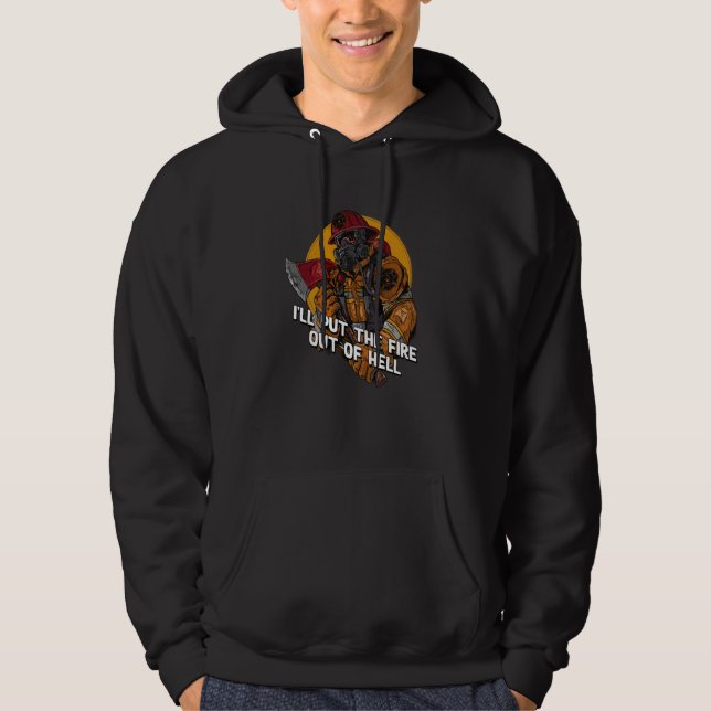 Ill Put the Fire Out of Hell Firefighter Humor Fir Hoodie (Vorderseite)