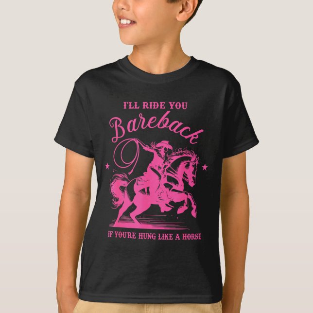 I'll Ride You Bareback If You're Hung Like A Horse T-Shirt (Vorderseite)