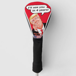 I'll see you in 4 years!. - Donald Trump Golf Headcover
