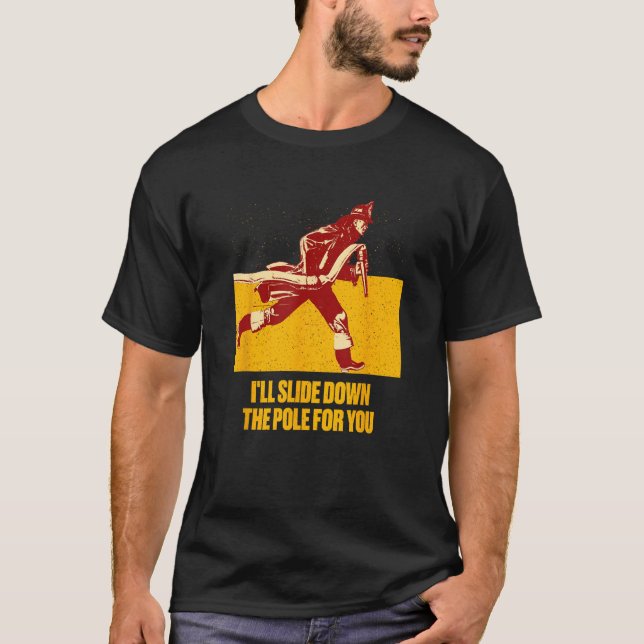Ill Slide Down the Pole for You  Firefighter Humor T-Shirt (Vorderseite)