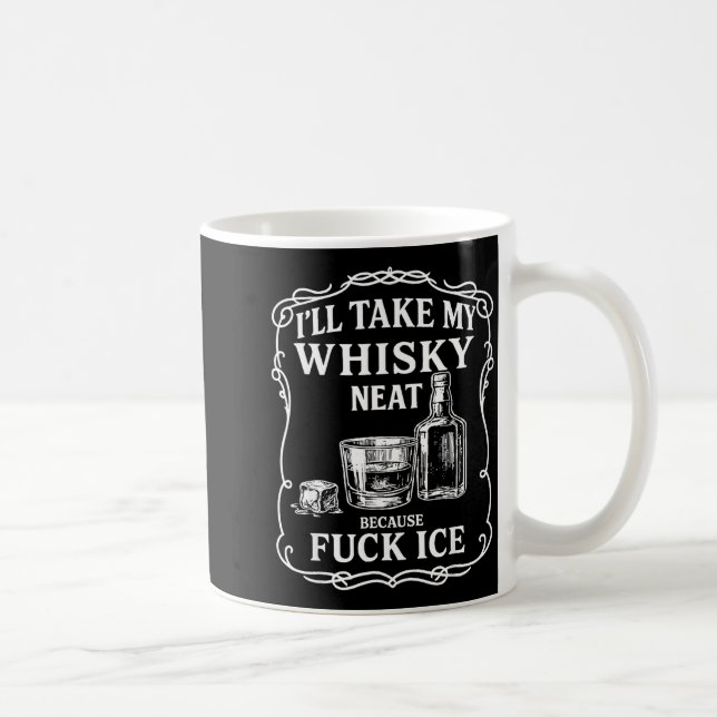 I'll Take My Whisky Neat Because For Ice  Kaffeetasse (Rechts)