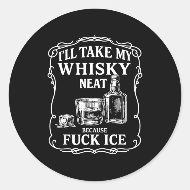 I'll Take My Whisky Neat Because For Ice  Runder Aufkleber (Vorderseite)