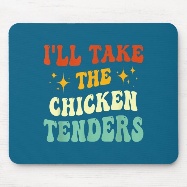 I'll Take The Chicken Tenders Funny Quote  Mousepad (Vorne)