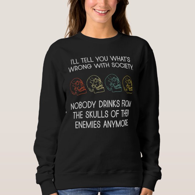 I'll Tell you What's Wrong With Society 2 Sweatshirt (Vorderseite)