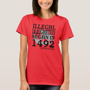 Illegale Einwanderung fing im Jahre 1492 an T-Shirt