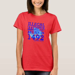 Illegale Einwanderung fing im Jahre 1492 an T-Shirt