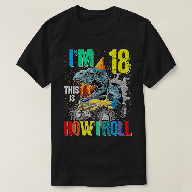 I'm 18 This Is How I Roll Monster Truck Dinosaur  T-Shirt (Design vorne)