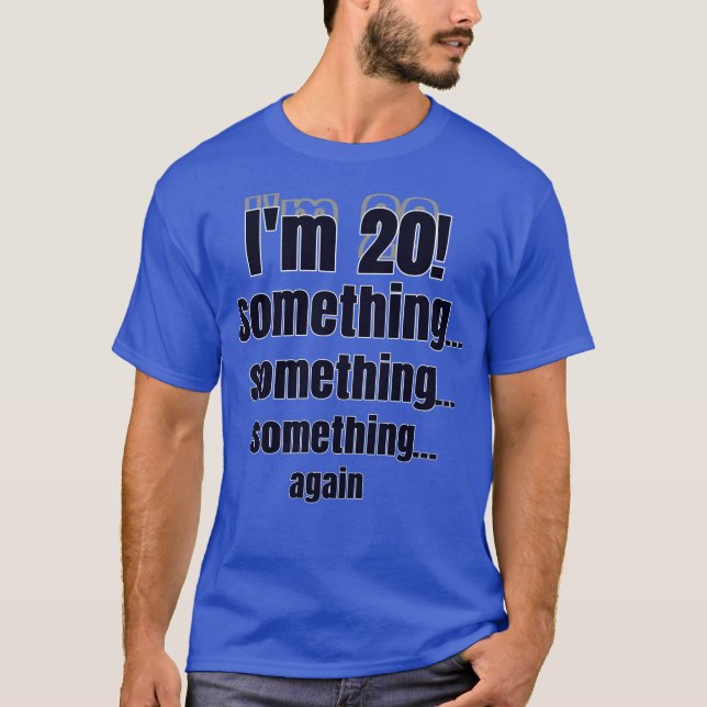 I'm 20! something something something again T-Shirt (Vorderseite)