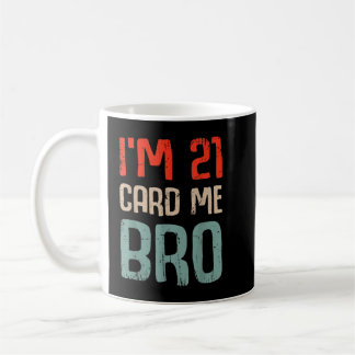 I'm 21 Card Me Bro Birthday Funny 21st Birthday 21 Kaffeetasse
