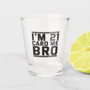 I'm 21 Card Me Bro Funny 21st Birthday Legal Drink Schnapsglas