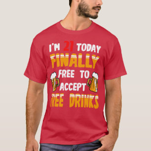 Im 21 heute endlich frei, um kostenlose Getränke z T-Shirt