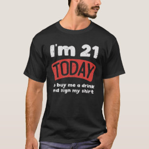 Im 21 heute kaufen Sie mir ein Getränk-Zeichen me T-Shirt