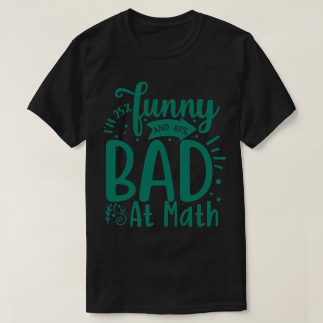 Im 25 funny and 85 bad at math T-Shirt (Design vorne)