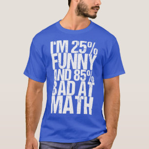 Im 25 Funny And 85 Bad At Math T-Shirt