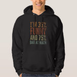 Im 35% Funny 75% Bad at Mathe - Funny Mathematics Hoodie<br><div class="desc">Im 35% Funny 75% Bad at Mathe - Funny Mathematics Student Unglaublich witzig Pun Joke - Sarcastic Mathe Lehrer Memes Zitat Algebra Meme Teacher Sprichwort</div>