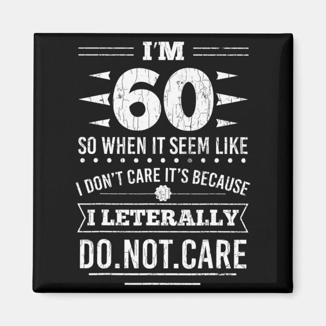 Im 60 I Literally Dont Care Funny 60th Birthday  Magnet (Vorne)