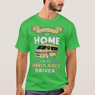 Im A-Ambulance Driver Paramedice Emergency EMT T-Shirt