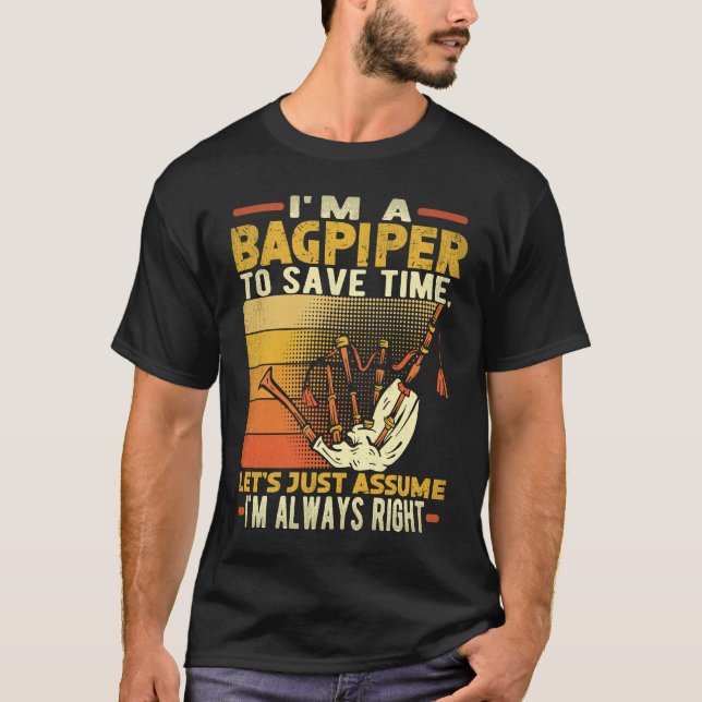 I'm A Bagpiper To Save Time I'm Always Right Bagpi T-Shirt (Vorderseite)
