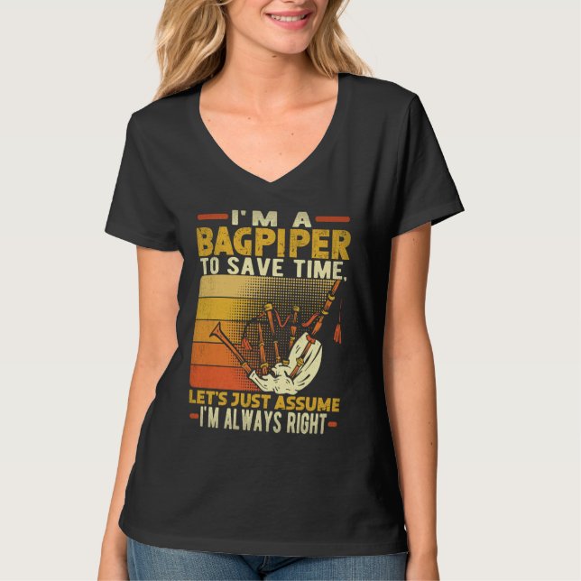 I'm A Bagpiper To Save Time I'm Always Right Bagpi T-Shirt (Vorderseite)