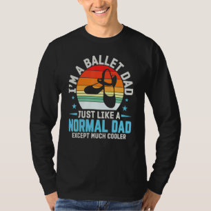 I'm A Ballet Dad Just Like Normal Dad Ausnahme Coo T-Shirt