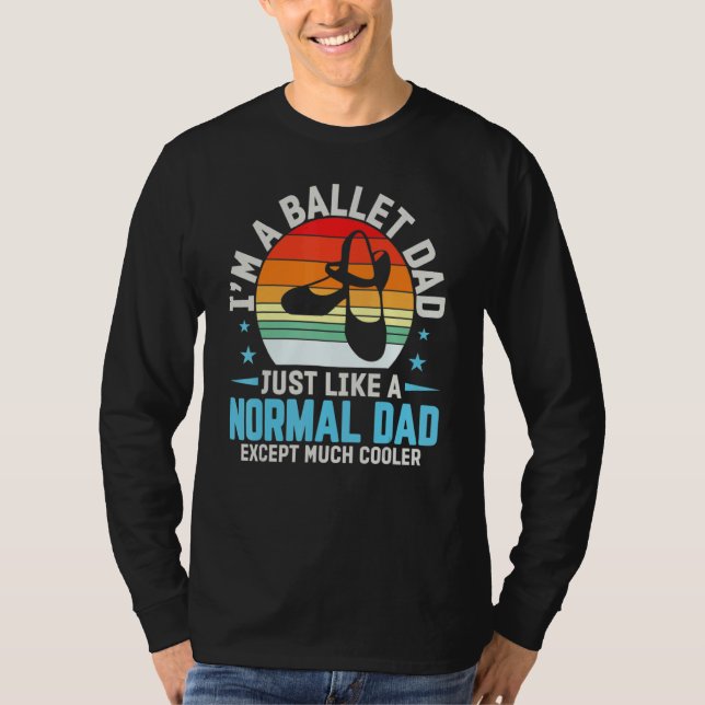 I'm A Ballet Dad Just Like Normal Dad Ausnahme Coo T-Shirt (Vorderseite)