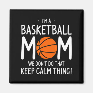 Im A Basketball Mom We Dont Do That Keep Calm Th  Magnet