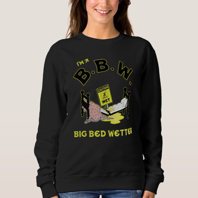 I'm A BBW Big Bed Wetter Sweatshirt (Vorderseite)