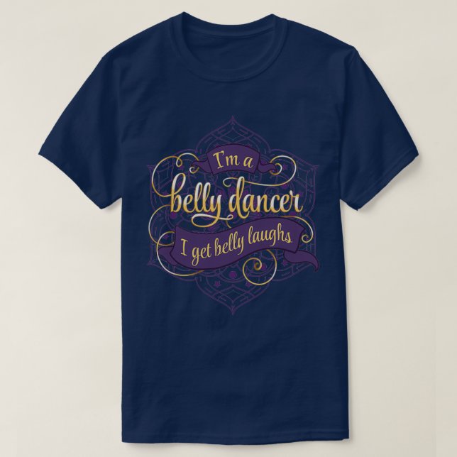 Im a Belly Dancer I Get Belly Laughs T-Shirt (Design vorne)